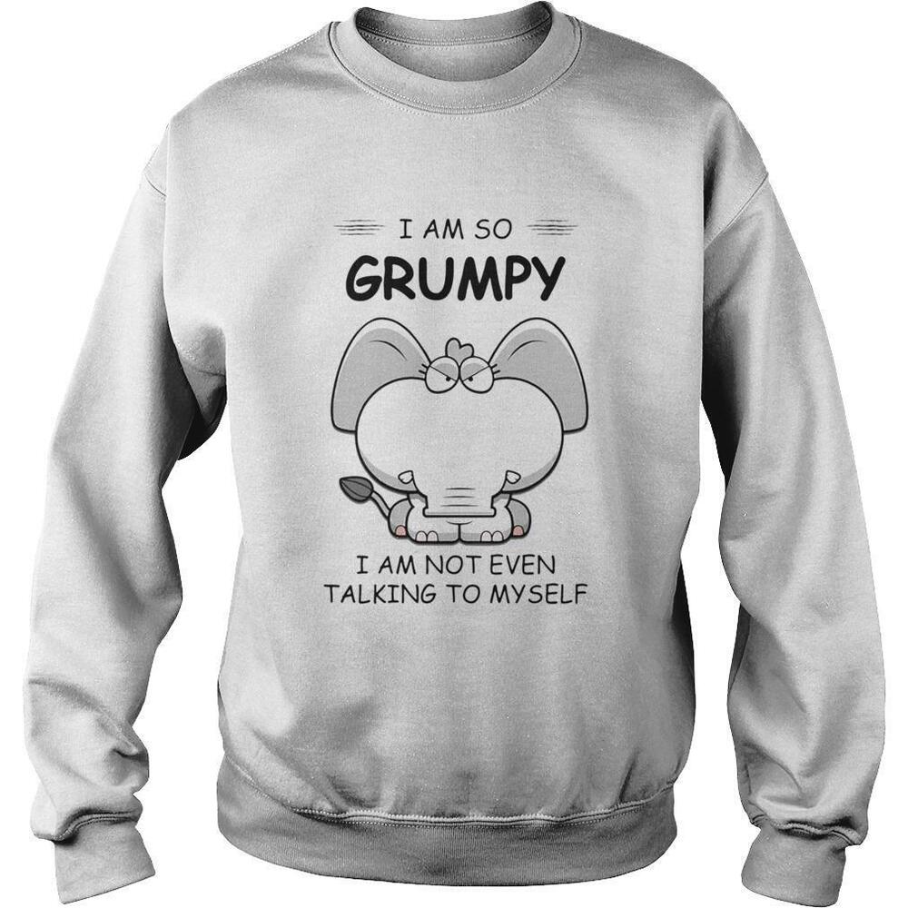 I Am So Grumpy I Am Not Even Talking To Myself Elephant Shirt